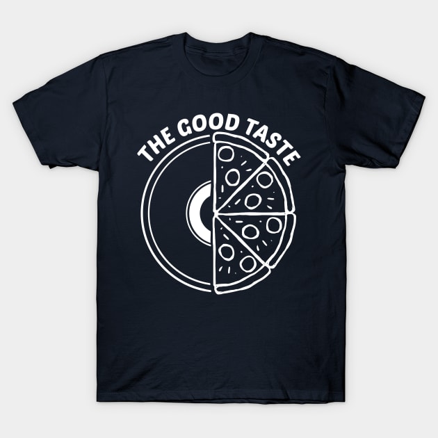 Funny Vinyl Pizza The Good Taste T-Shirt by A Comic Wizard